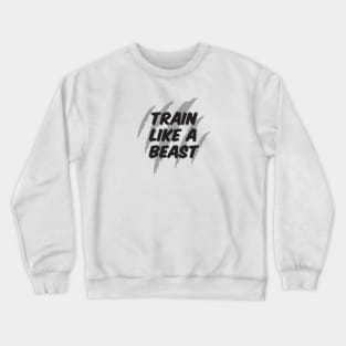 Train like a beast Crewneck Sweatshirt